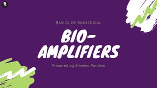 BASICS OF BIOMEDICAL
BIO-
AMPLIFIERS
Prepared by Atheena Pandian
 