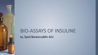 BIO-ASSAYS OF INSULINE
by, Syed Baseeruddin Alvi

 
