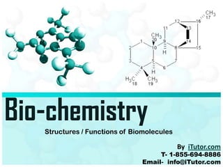 Bio-chemistryStructures / Functions of Biomolecules
T- 1-855-694-8886
Email- info@iTutor.com
By iTutor.com
 