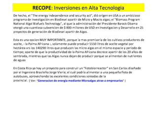 ( Ver: “Generacion de energía mediante Microalgas atrae a empresarios” )
RECOPE: Inversiones en Alta Tecnologia
 