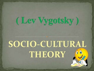 SOCIO-CULTURAL
    THEORY
 