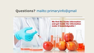 Questions? mailto:primaryinfo@gmail
We find the inside information
and get inside the information
make it knowledgeable !
 