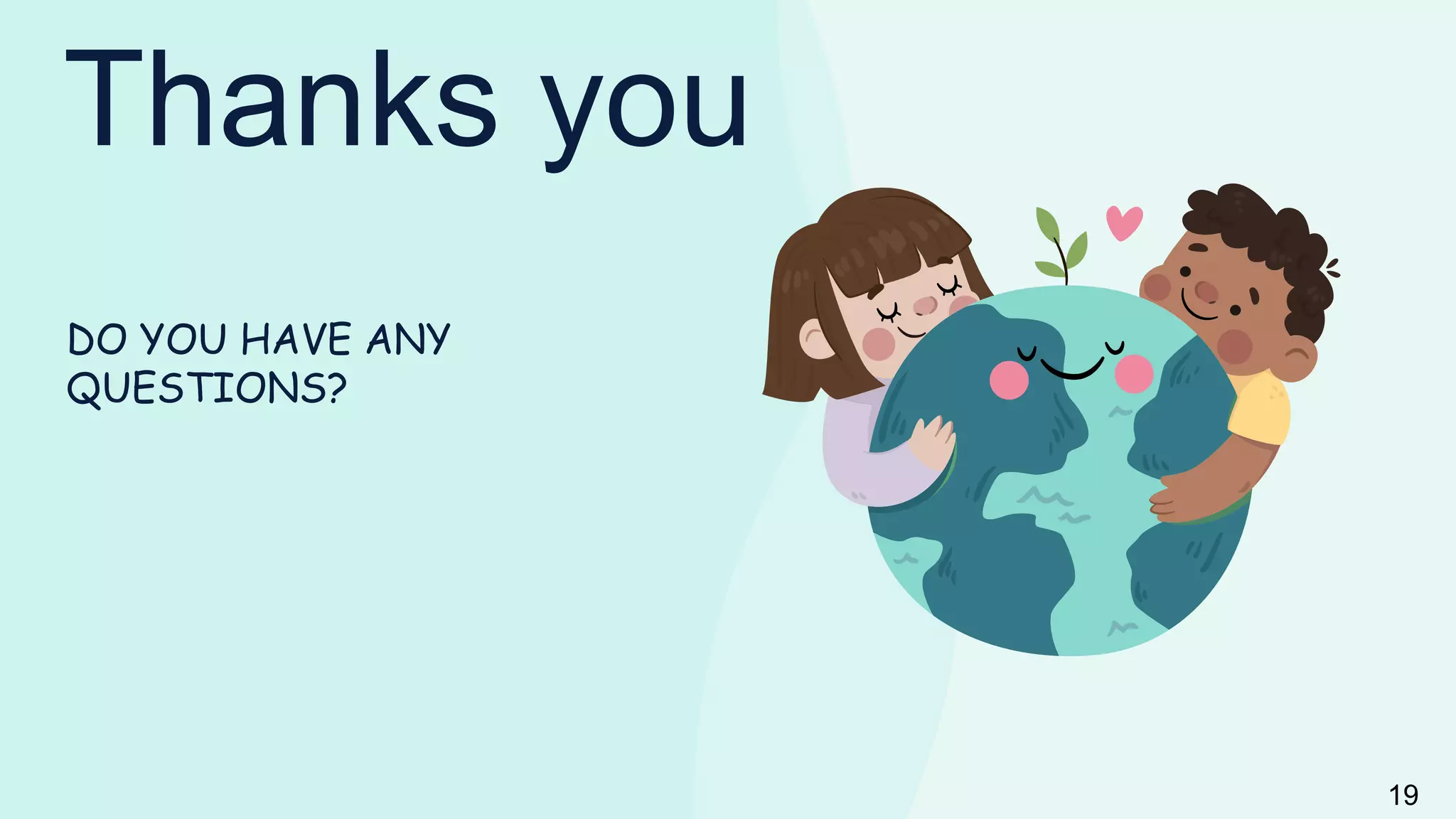 Thanks you
DO YOU HAVE ANY
QUESTIONS?
19
 