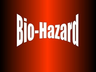 Bio-Hazard 