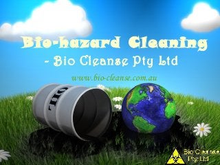 Bio-hazard Cleaning
www.bio-cleanse.com.au
- Bio Cleanse Pty Ltd
 