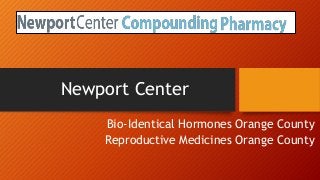 Newport Center
Bio-Identical Hormones Orange County
Reproductive Medicines Orange County
 