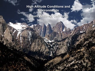 High Altitude Conditions and Environments Mount Whitney, California 