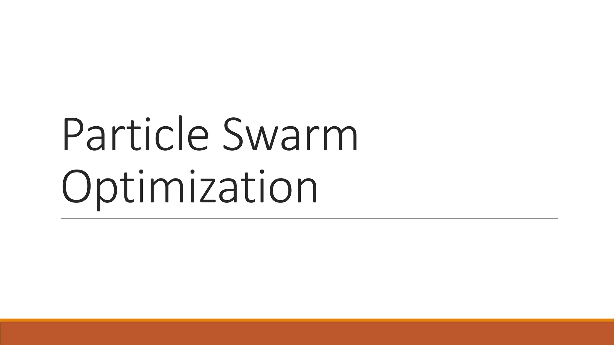Particle Swarm
Optimization
 