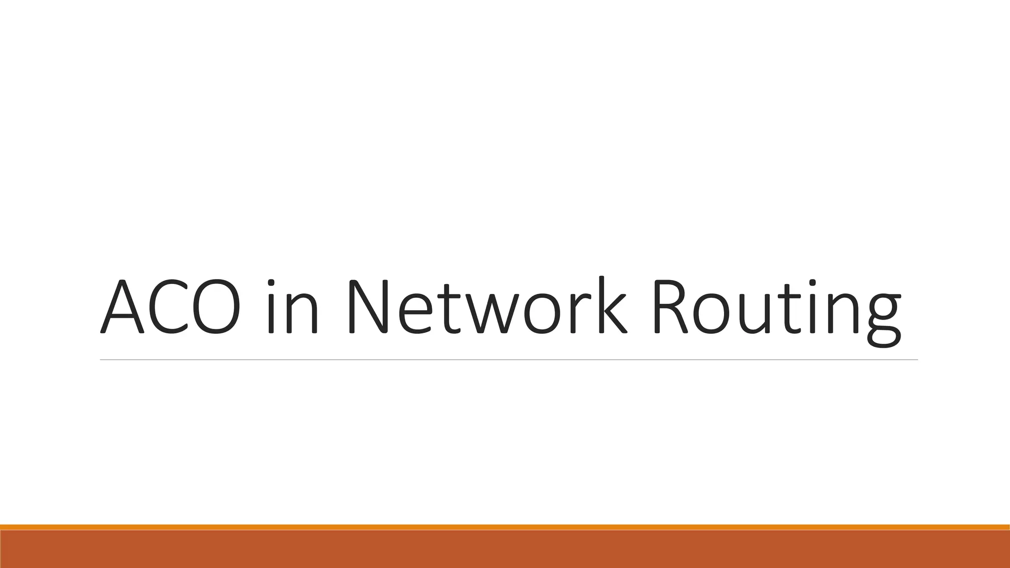 ACO in Network Routing
 