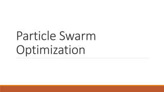 Particle Swarm
Optimization
 