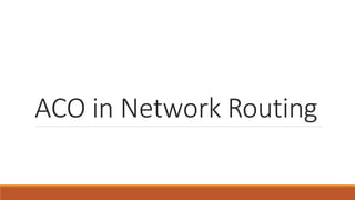 ACO in Network Routing
 