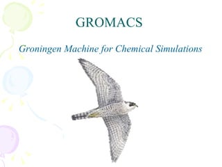 GROMACS Groningen Machine for Chemical Simulations 