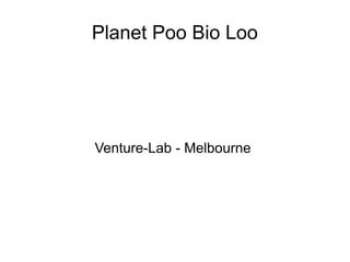 Planet Poo Bio Loo




Venture-Lab - Melbourne
 