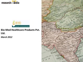 Bio‐Med Healthcare Products Pvt. 
Ltd.
March 2012
 