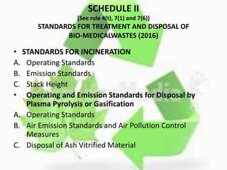 • STANDARDS FOR AUTOCLAVING OF BIO-MEDICAL
WASTE
• STANDARDS FOR MICROWAVING
• STANDARDS FOR DEEP BURIAL
• STANDARDS FOR E...