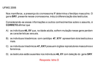 INTERFASE QUE PRECEDE A DIVISÃO
Resposta: letra D
UFMG 2006
 