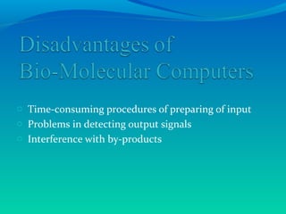o Time-consuming procedures of preparing of input
o Problems in detecting output signals
o Interference with by-products
 