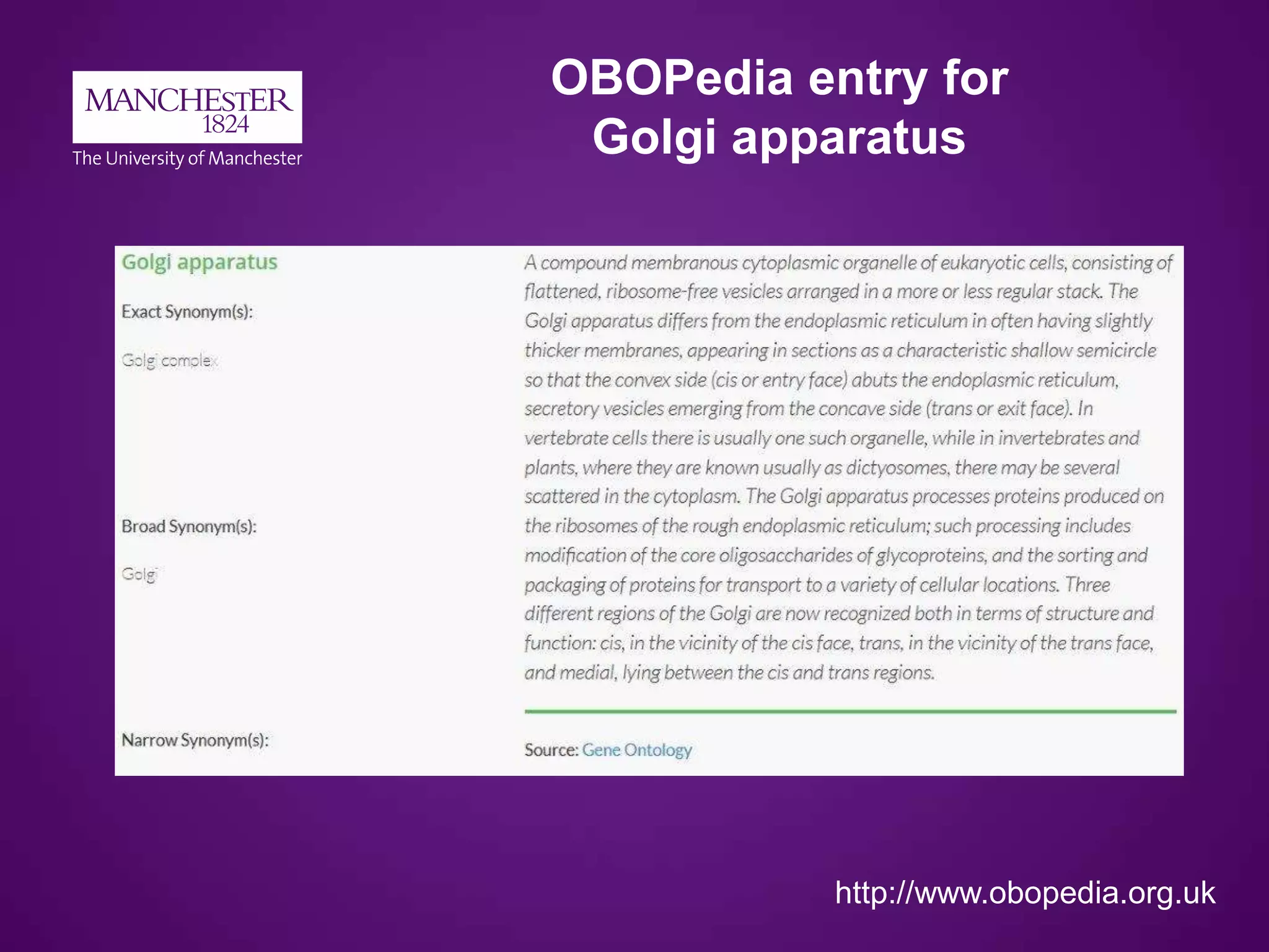 OBOPedia entry for
Golgi apparatus
http://www.obopedia.org.uk
 