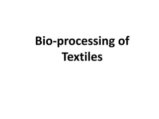 Bio-processing of
Textiles
 