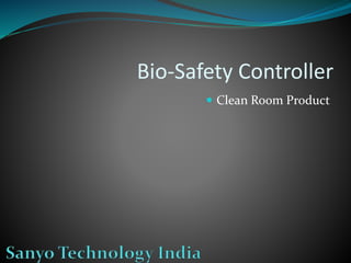 Bio-Safety Controller
 Clean Room Product
 