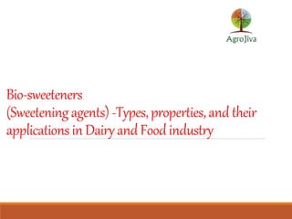 Bio-sweeteners
(Sweeteningagents) -Types,properties,andtheir
applicationsin Dairyand Foodindustry
 