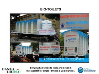 BIO-TOILETS
Bringing Sanitation to India and Beyond.
Bio-Digester for Single Families & Communities.
 