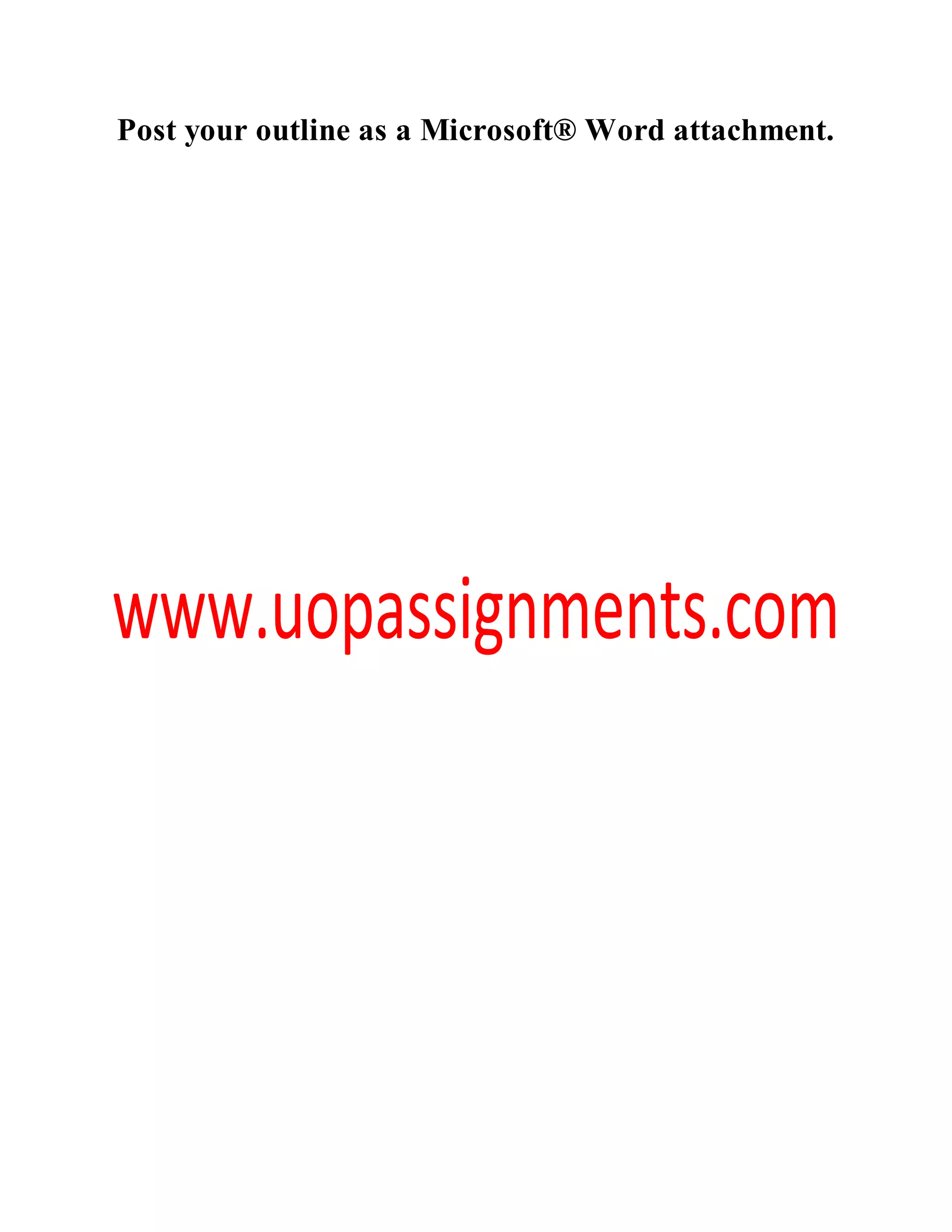 Post your outline as a Microsoft® Word attachment.
 