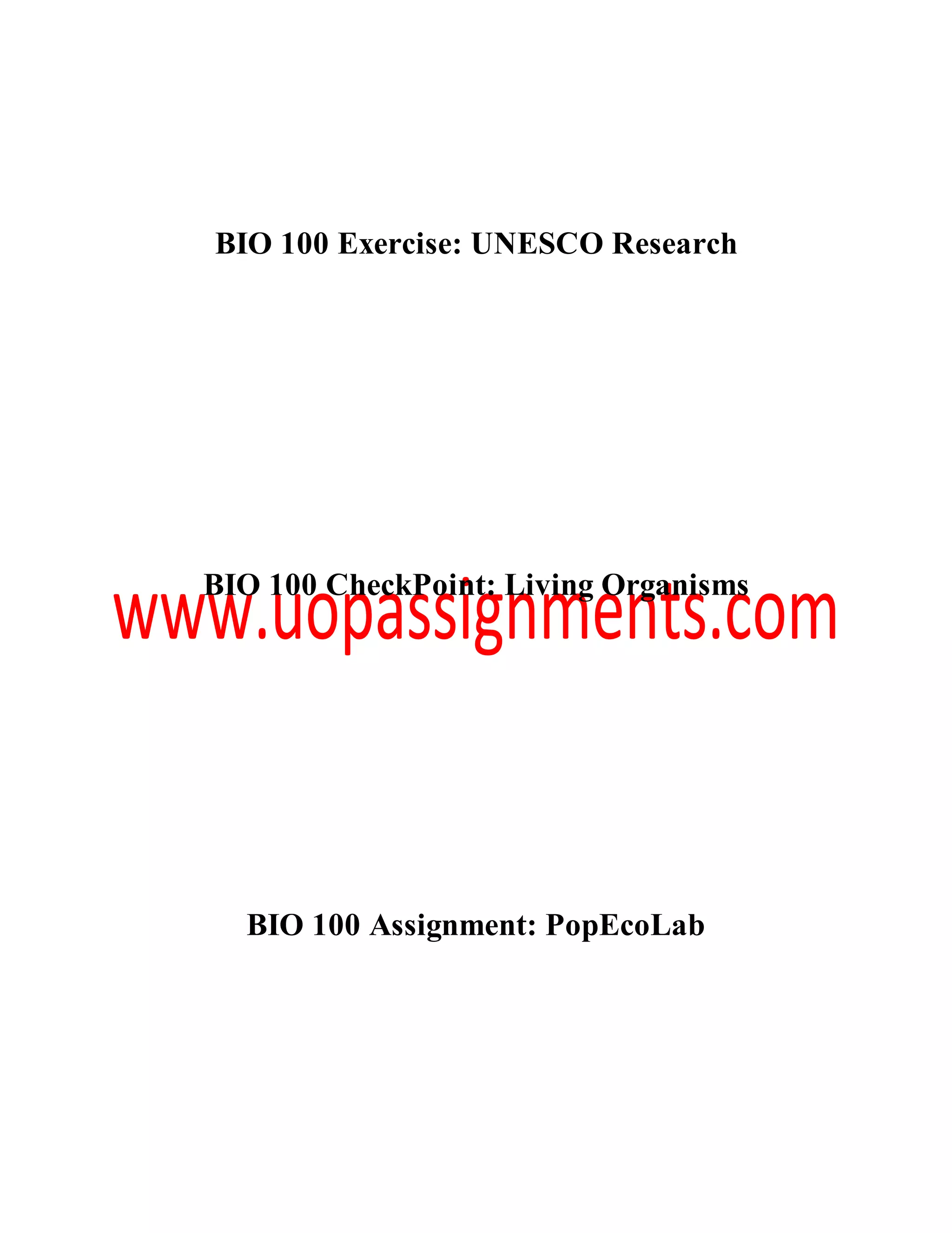 BIO 100 Exercise: UNESCO Research
BIO 100 CheckPoint: Living Organisms
BIO 100 Assignment: PopEcoLab
 