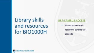 Library skills
and resources
for BIO1000H
OFF-CAMPUS ACCESS
• Access to electronic
resources outside UCT
grounds
 