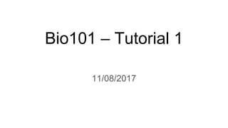 Bio101 – Tutorial 1
11/08/2017
 
