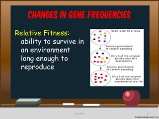 Changes in Gene frequencies
Relative Fitness:
ability to survive in
an environment
long enough to
reproduce
17cces2015
 
