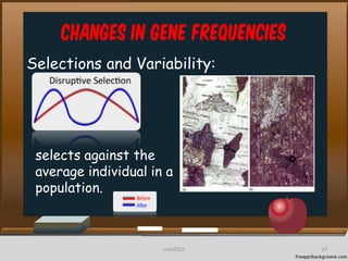Changes in Gene frequencies
Selections and Variability:
selects against the
average individual in a
population.
19cces2015
 
