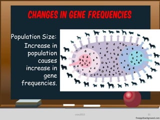 Changes in Gene frequencies
Population Size:
Increase in
population
causes
increase in
gene
frequencies.
31cces2015
 