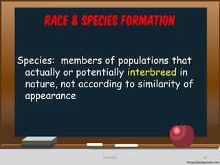 Race & Species Formation
Species: members of populations that
actually or potentially interbreed in
nature, not according to similarity of
appearance
41cces2015
 