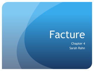 Facture
    Chapter 4
   Sarah Rahn
 