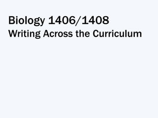 Biology 1406/1408
Writing Across the Curriculum
 