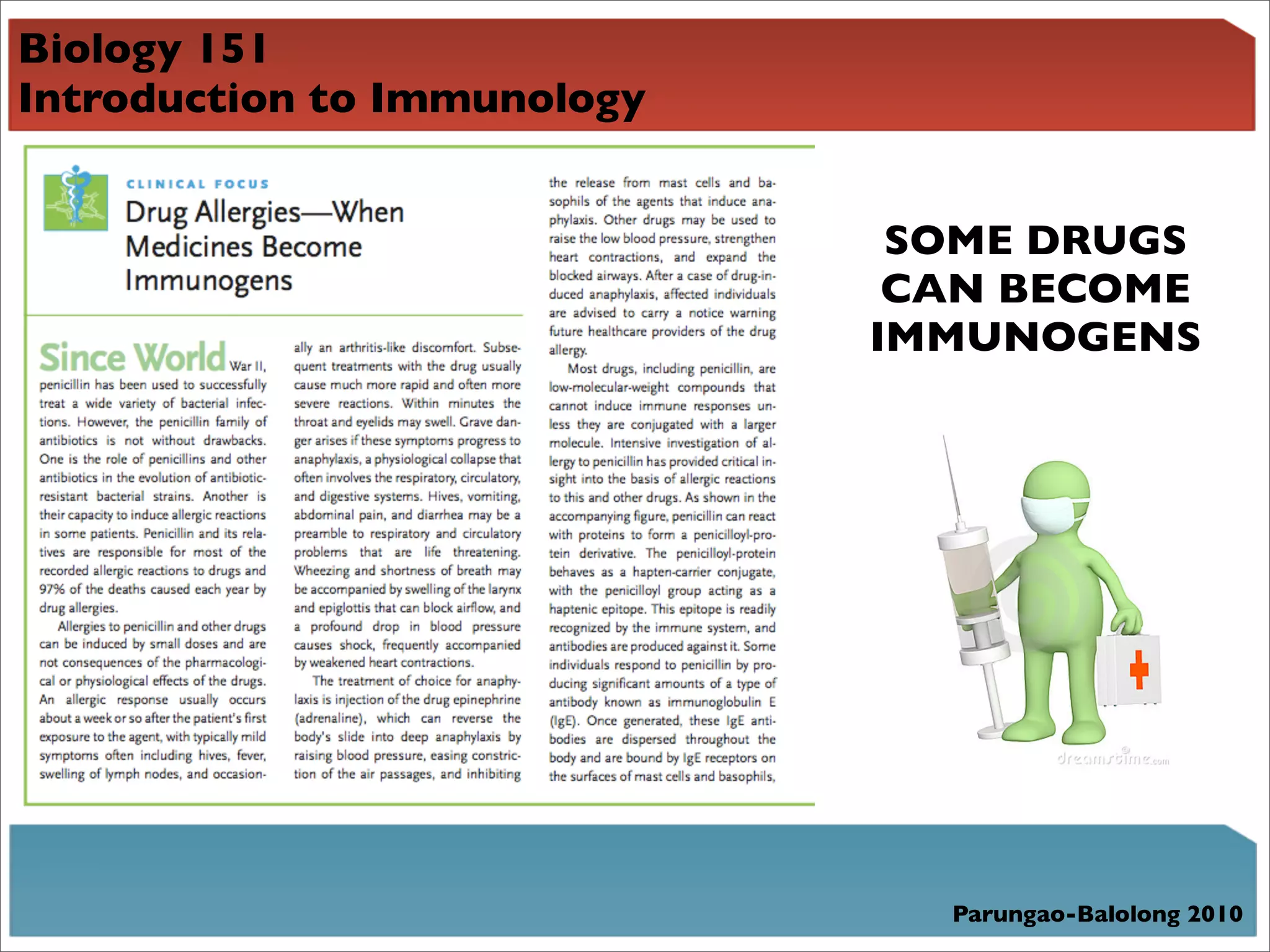 Biology 151
Introduction to Immunology


                              SOME DRUGS
                              CAN BECOME
                             IMMUNOGENS




                               Parungao-Balolong 2010
 