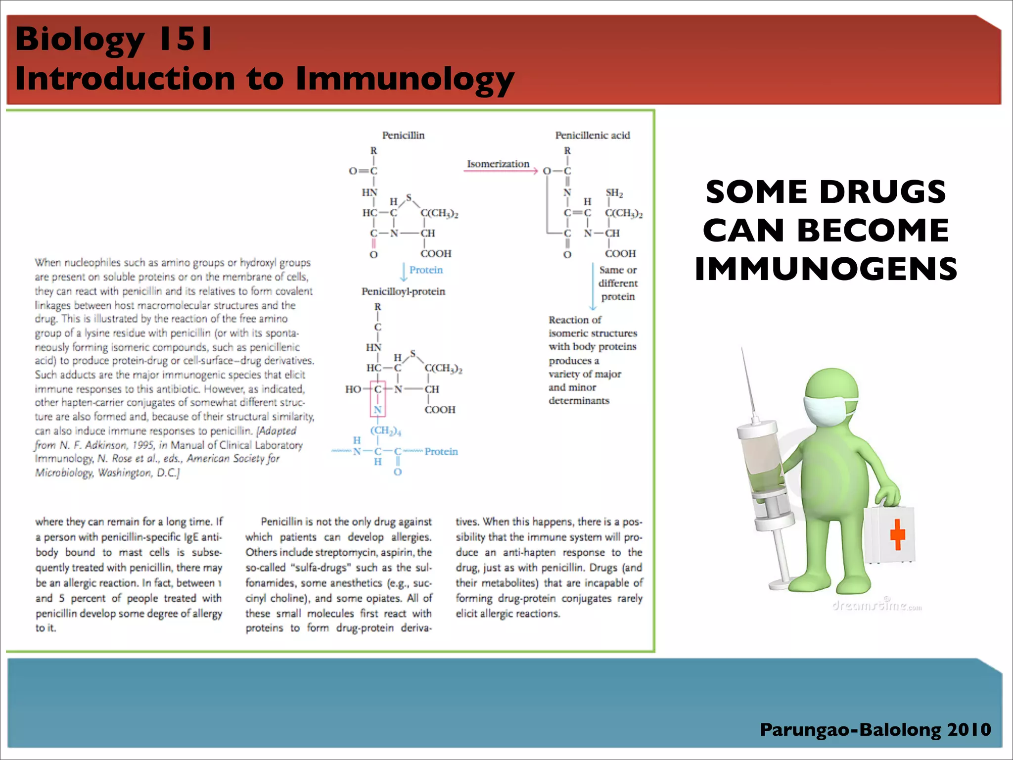 Biology 151
Introduction to Immunology


                              SOME DRUGS
                              CAN BECOME
                             IMMUNOGENS




                               Parungao-Balolong 2010
 
