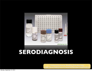 elitechgroup.com




                             SERODIAGNOSIS
                                          Reference; Jawetz Medical Microbiology
                                   (http://accessmedicine.com/resourceTOC.aspx?resourceID=6)
Monday, September 10, 2012
 