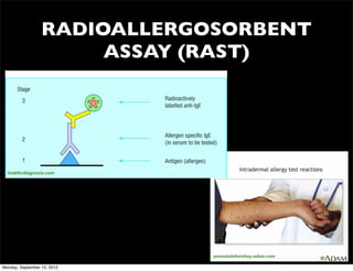 RADIOALLERGOSORBENT
                       ASSAY (RAST)




  lookfordiagnosis.com




                              pennstatehershey.adam.com

Monday, September 10, 2012
 