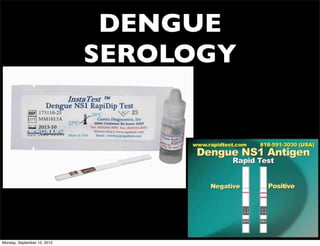 DENGUE
                             SEROLOGY




Monday, September 10, 2012
 