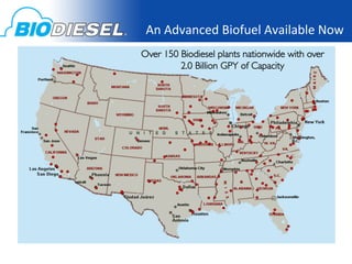 An	
  Advanced	
  Biofuel	
  Available	
  Now	
  
Over 150 Biodiesel plants nationwide with over 	

         2.0 Billion GPY of Capacity	

 