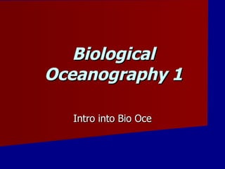 Biological Oceanography 1 Intro into Bio Oce 