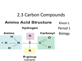 2.3 Carbon Compounds Kivon L 					Period 1 					Biology 