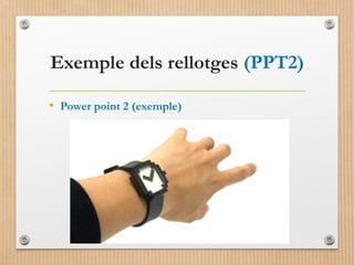Exemple dels rellotges (PPT2) 
• Power point 2 (exemple) 
 