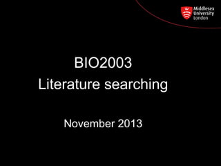 BIO2003
Postgraduate Course Feedback
Literature searching
November 2013

 