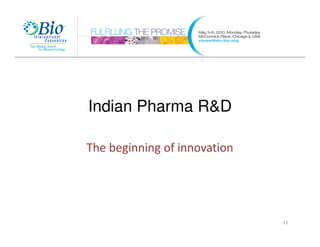 Indian Pharma R&D

The beginning of innovation




                              15
 