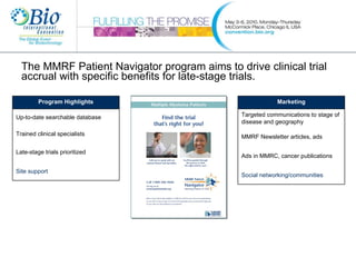 The MMRF Patient Navigator program aims to drive clinical trial accrual with specific benefits for late-stage trials.  Pro...