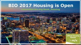 BIO 2017 Housing is Open
convention.bio.org/book_housing
 