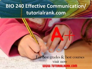 BIO 240 Effective Communication/
tutorialrank.com
 